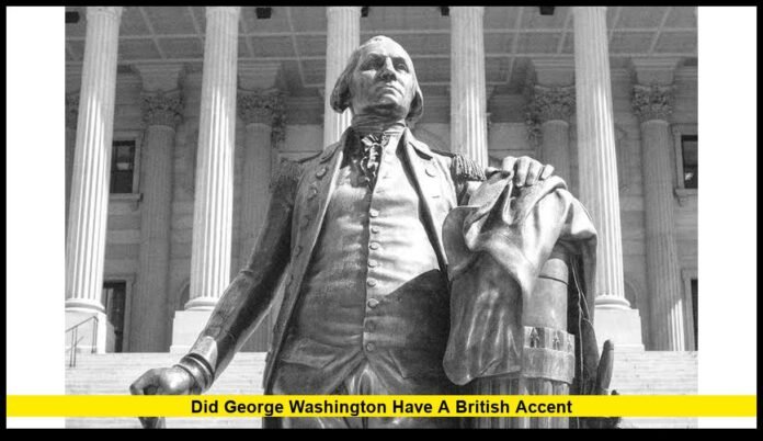 Did George Washington have a British accent