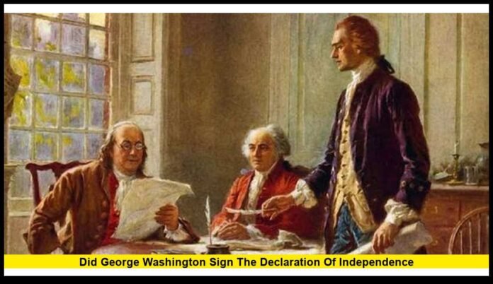Did George Washington sign the Declaration of Independence Did George Washington sign the Declaration of Independence