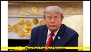 Donald Trump Roger Rogoff termination