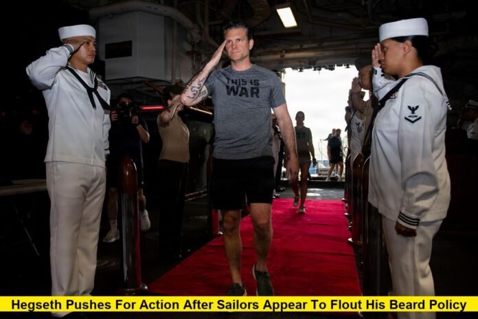 Hegseth Pushes for Action After Sailors Appear to Flout His Beard Policy Hegseth Pushes for Action After Sailors Appear to Flout His Beard Policy