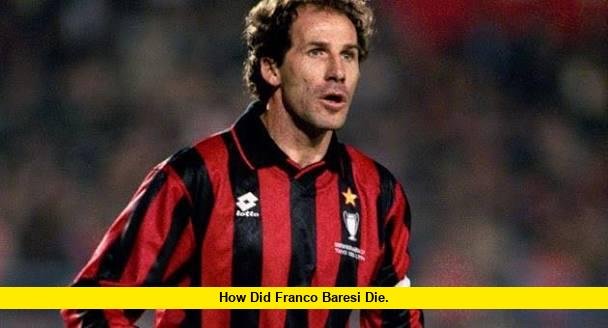 How Did Franco Baresi Die