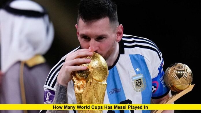 How Many World Cups Has Messi Played In How Many World Cups Has Messi Played In