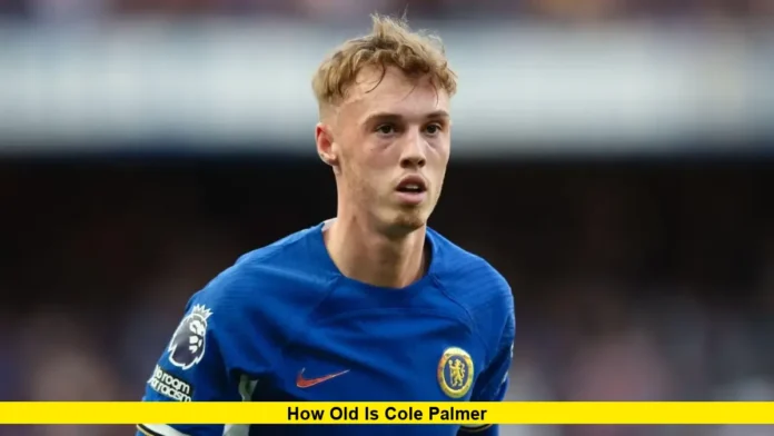 How Old Is Cole Palmer How Old Is Cole Palmer