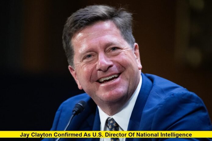 Jay Clayton Confirmed as U.S. Director of National Intelligence Jay Clayton Confirmed as Director of National Intelligence