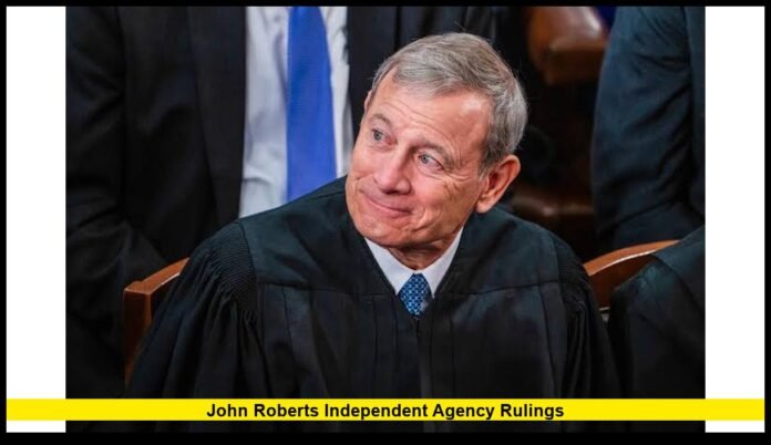 John Roberts independent agency rulings