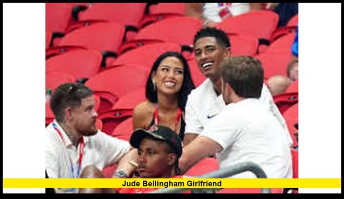 Jude Bellingham girlfriend Jude Bellingham girlfriend