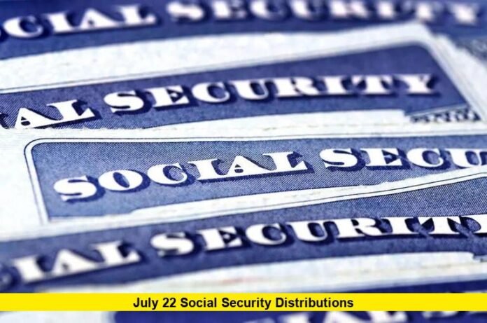 July 22 Social Security Distributions July 22 Social Security Distributions