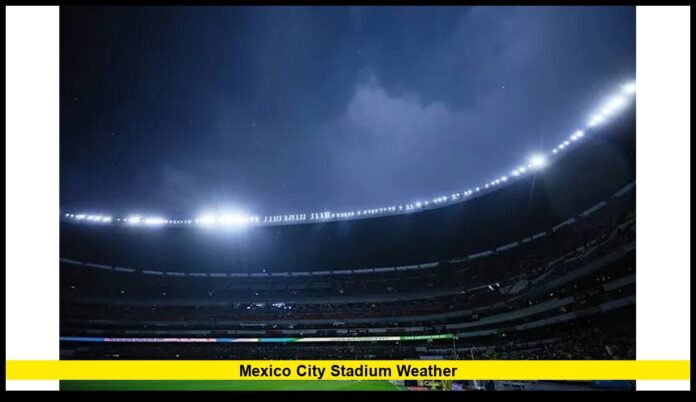 Mexico City stadium weather Mexico City stadium weather