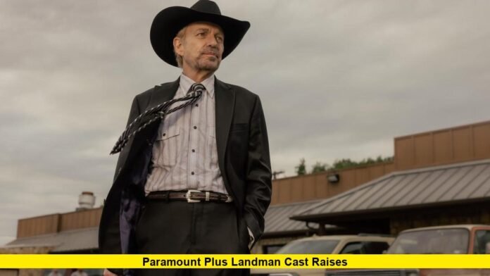 Paramount Plus Landman Cast Raises Paramount Plus Landman Cast Raises