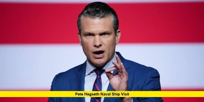 Pete Hegseth Naval Ship Visit Pete Hegseth Naval Ship Visit
