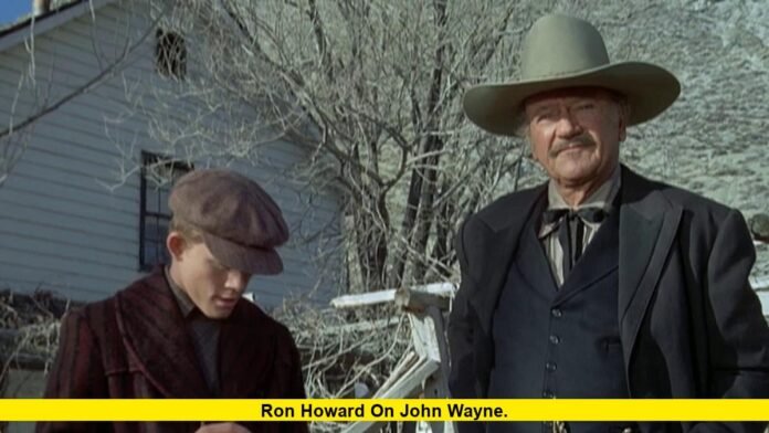 Ron Howard on John Wayne. Ron Howard on John Wayne