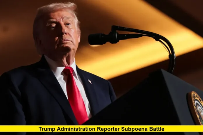 Trump Administration Reporter Subpoena Battle Trump Administration Reporter Subpoena Battle