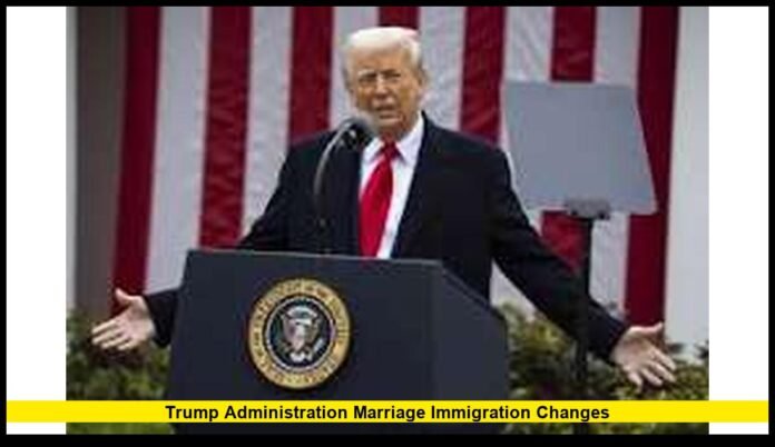 Trump administration marriage immigration changes