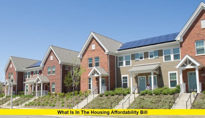 What Is in the Housing Affordability Bill What Is in the Housing Affordability Bill
