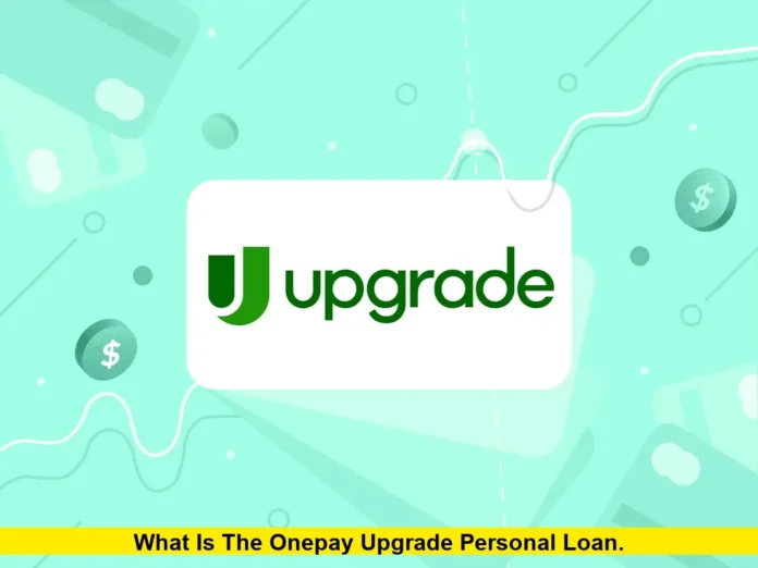 What Is the OnePay Upgrade Personal Loan. What Is the OnePay Upgrade Personal Loan