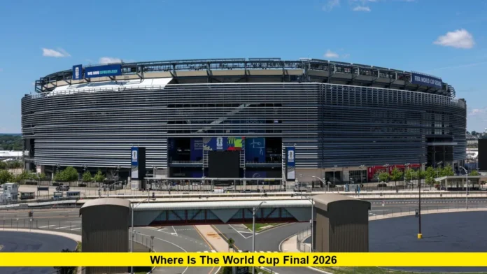 Where Is the World Cup Final 2026 Where Is the World Cup Final 2026