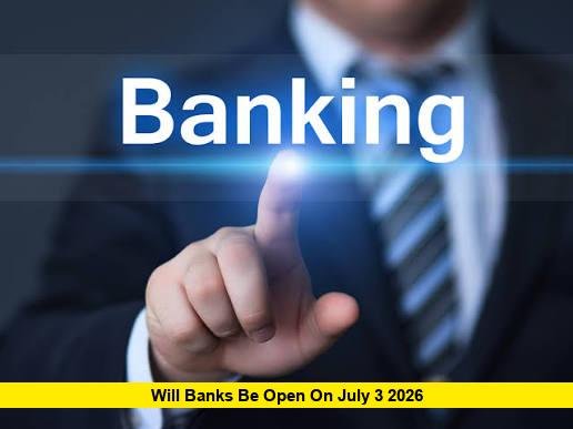 Will Banks Be Open on July 3 2026 will banks be open on july 3 2026