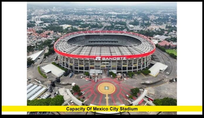 capacity of Mexico City stadium capacity of Mexico City stadium