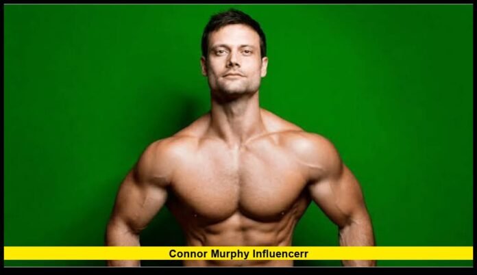 connor murphy influencerr Career, Fitness Fame, Personal Journey, and the Latest 2026 Updates