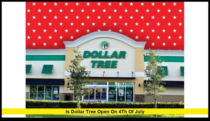 is dollar tree open on 4th of july