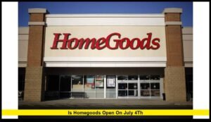 is homegoods open on july 4th