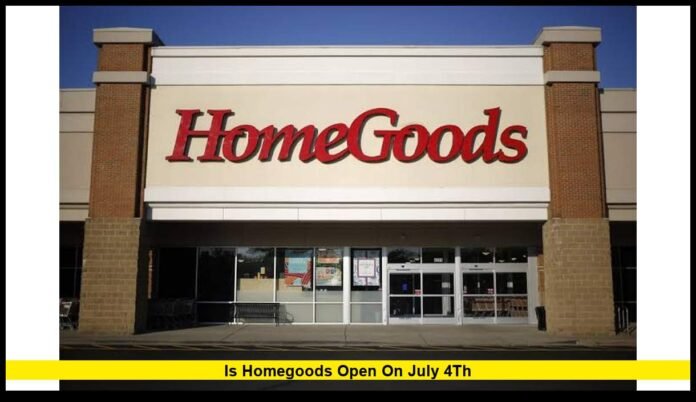is homegoods open on july 4th is homegoods open on july 4th