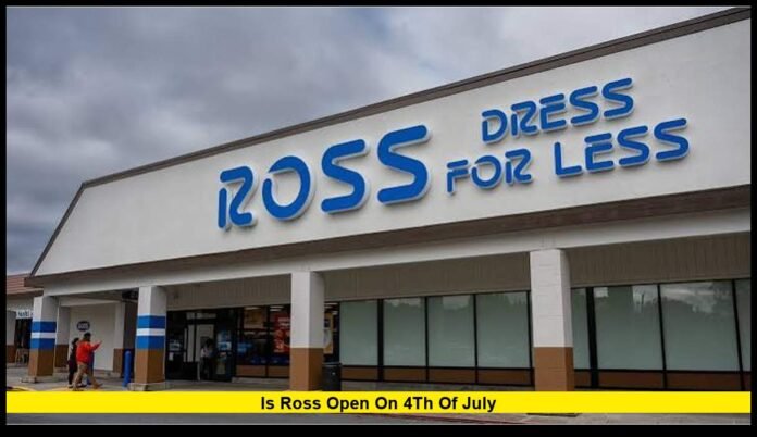 is ross open on 4th of july 2026 Holiday Store Hours, Shopping Tips, and What Customers Should Know