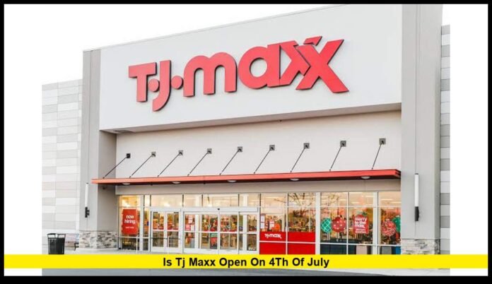 is tj maxx open on 4th of july