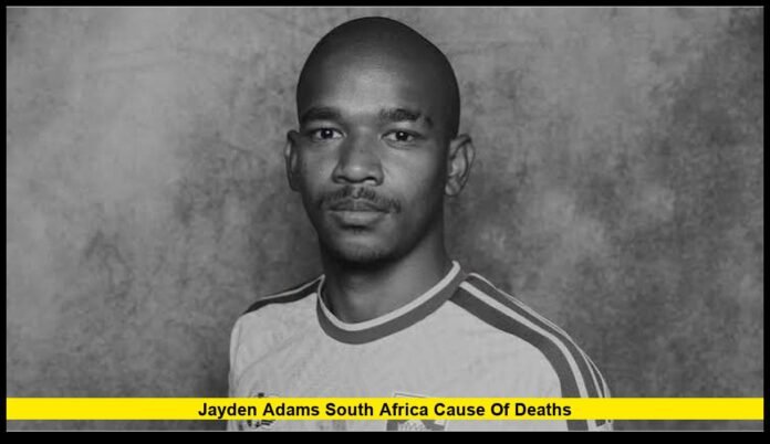 jayden adams south africa cause of deaths Latest Updates on the Football Star’s Passing, Career, and Legacy