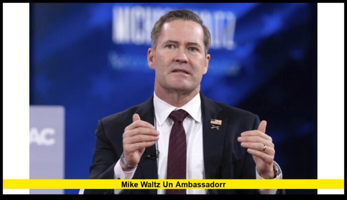mike waltz un ambassadorr His Role, Diplomatic Priorities, and Latest 2026 Developments