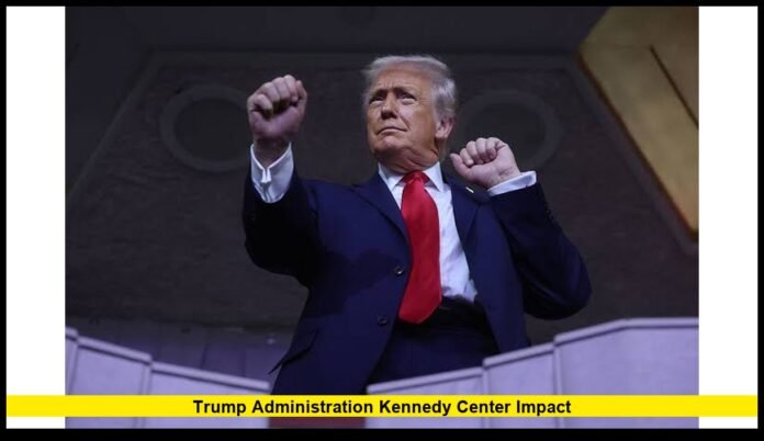 trump administration kennedy center impact trump administration kennedy center impact