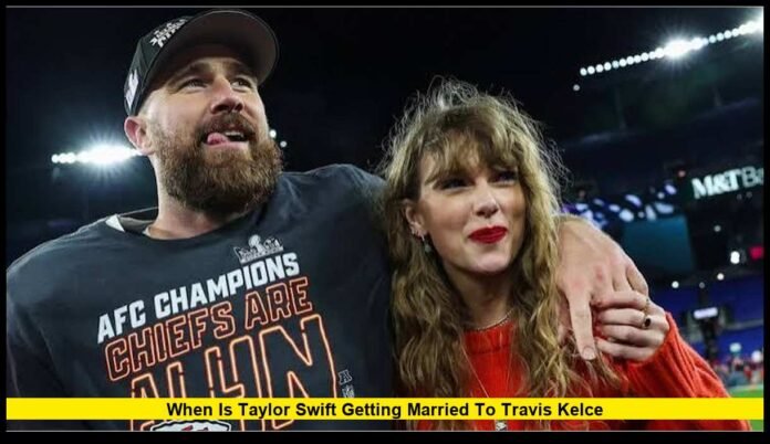 when is taylor swift getting married to travis kelce