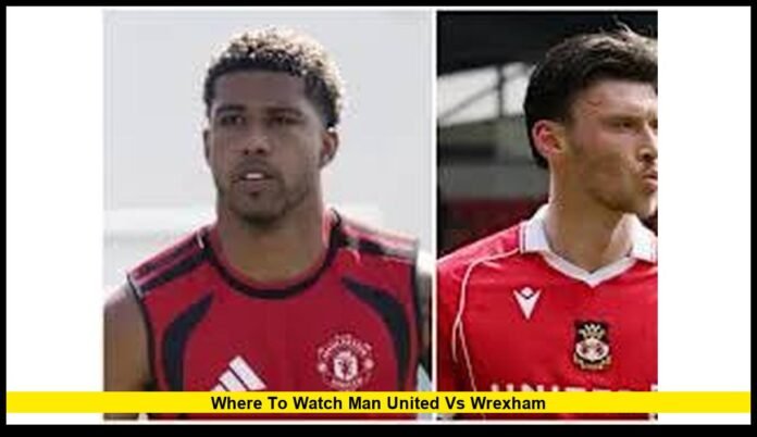 where to watch man united vs wrexham