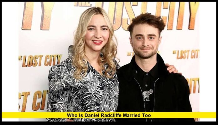 who is daniel radcliffe married too The Truth About His Relationship With Erin Darke