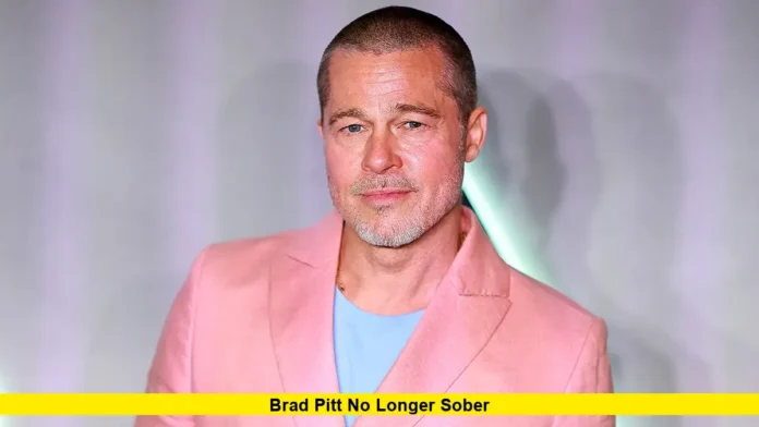 Brad Pitt No Longer Sober Brad Pitt No Longer Sober
