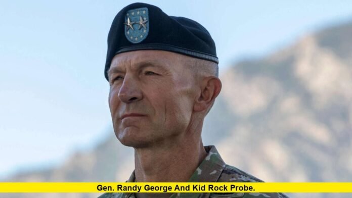 Gen. Randy George and Kid Rock Probe. Gen. Randy George and Kid Rock Probe