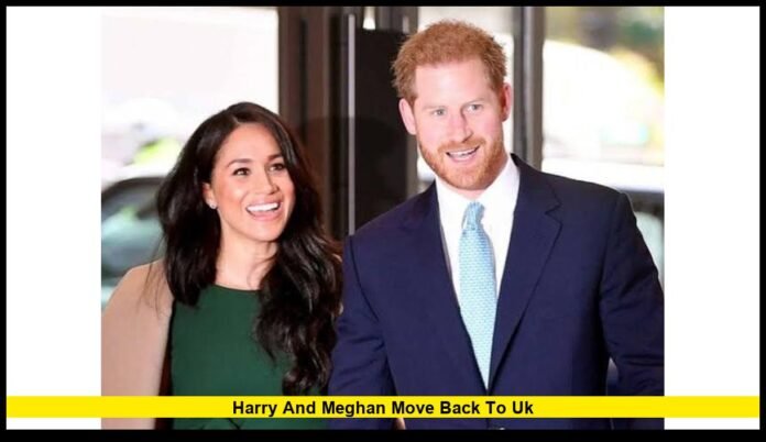 Harry and Meghan move back to UK Harry and Meghan move back to UK