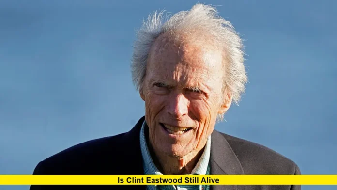 Is Clint Eastwood Still Alive