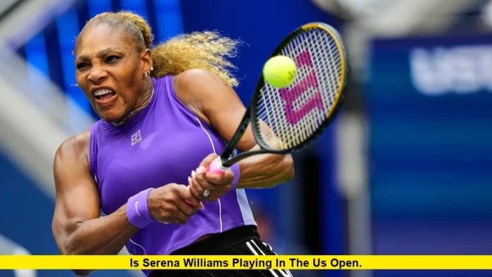 Is Serena Williams Playing in the US Open
