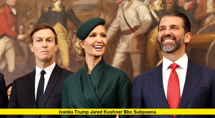 Ivanka Trump Jared Kushner BBC Subpoena