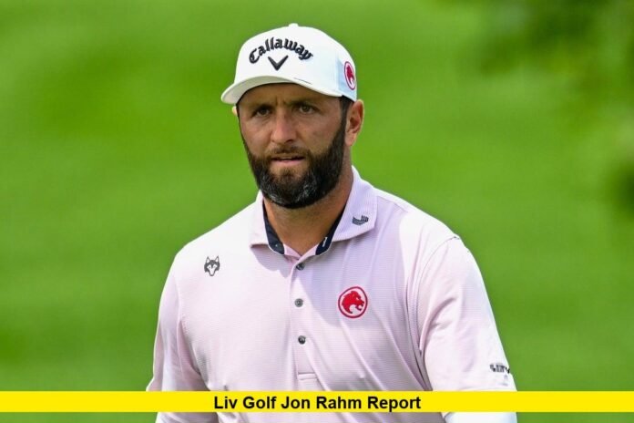 LIV Golf Jon Rahm Report
