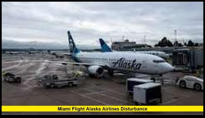 Miami flight Alaska Airlines disturbance Miami flight Alaska Airlines disturbance