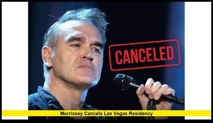 Morrissey cancels Las Vegas residency