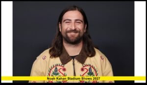 Noah Kahan stadium shows 2027