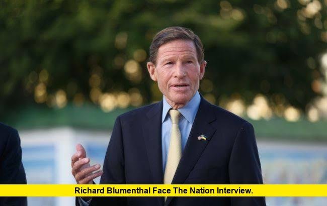 Richard Blumenthal Face the Nation Interview. Richard Blumenthal Face the Nation Interview