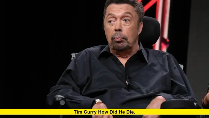 Tim Curry How Did He Die. Tim Curry How Did He Die
