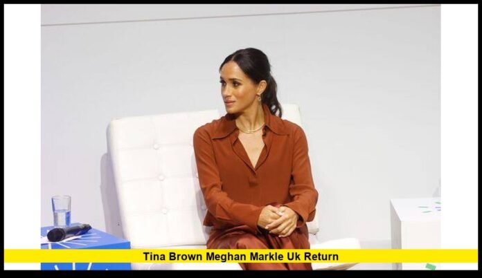 Tina Brown Meghan Markle UK return Tina Brown Meghan Markle UK return