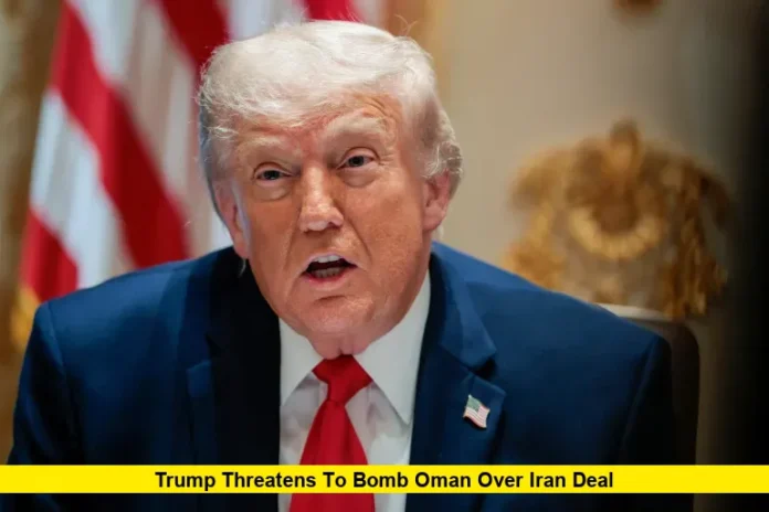 Trump Threatens to Bomb Oman Over Iran Deal