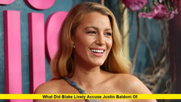 What Did Blake Lively Accuse Justin Baldoni Of