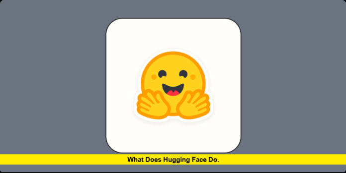 What Does Hugging Face Do. What Does Hugging Face Do